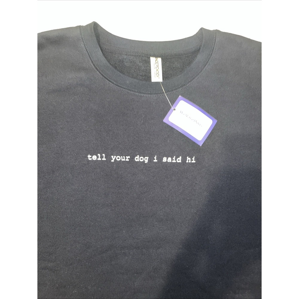 We Rate Your Dogs Independent Tell Your Dog I Said Hi Mens Sweatshirt - Picture 2 of 13